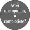 avoir une opinion, complotiste - 20cm - Autocollant(sticker)