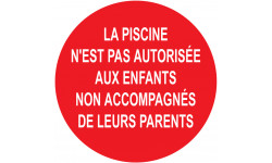 LA PISCINE N'EST PAS AUTORISÉE AUX ENFANTS  NON ACCOMPAGNÉE DE LEURS PARENTS - 5cm - Autocollant(sticker)