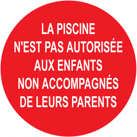 LA PISCINE N'EST PAS AUTORISÉE AUX ENFANTS  NON ACCOMPAGNÉE DE LEURS PARENTS - 5cm - Autocollant(sticker)