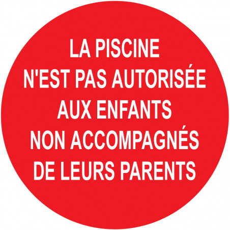 LA PISCINE N'EST PAS AUTORISÉE AUX ENFANTS  NON ACCOMPAGNÉE DE LEURS PARENTS - 5cm - Autocollant(sticker)