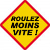 Roulez moins vite ! ( 15x15cm) - Autocollant(sticker)