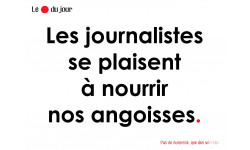 Les journalistes se plaisent à nourrir nos angoisses (15x10cm) - Autocollant(sticker)