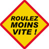 Roulez moins vite ! (20x20cm) - Autocollant(sticker)