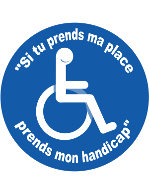 Si tu prends ma place, prends mon handicap - 10cm - Sticker/autocollan