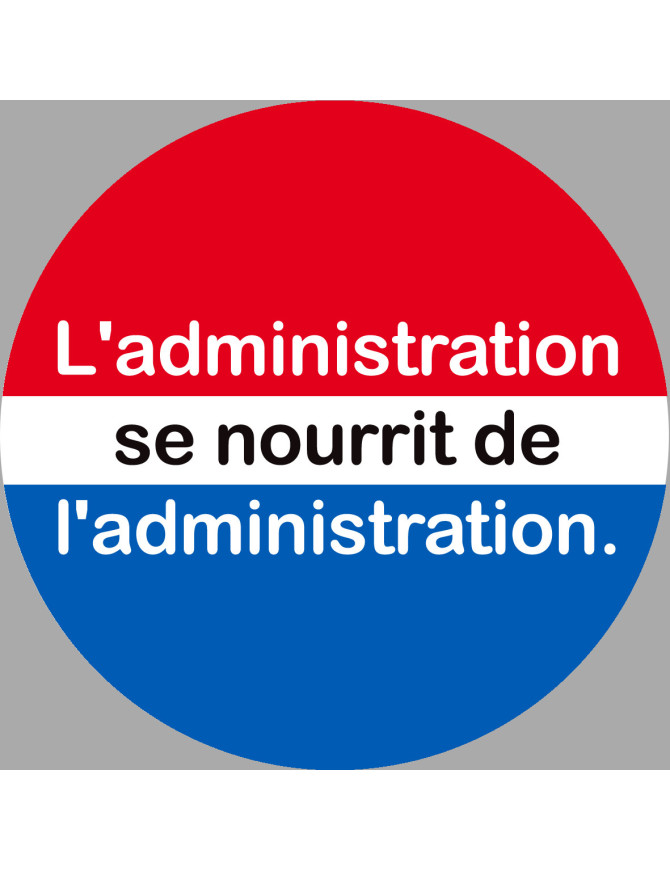 l'administration se nourrit de l'administration (10x10cm) - Sticker/au