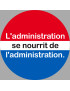 l'administration se nourrit de l'administration (10x10cm) - Sticker/au