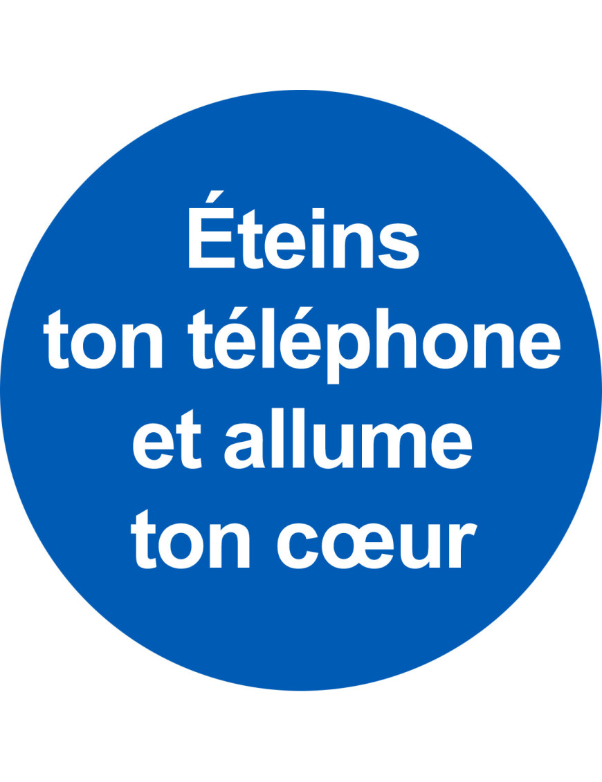 éteins ton téléphone et allume ton cœur - 20x20cm - Sticker/autoco