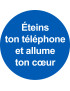 éteins ton téléphone et allume ton cœur - 10x10cm - Sticker/autoco