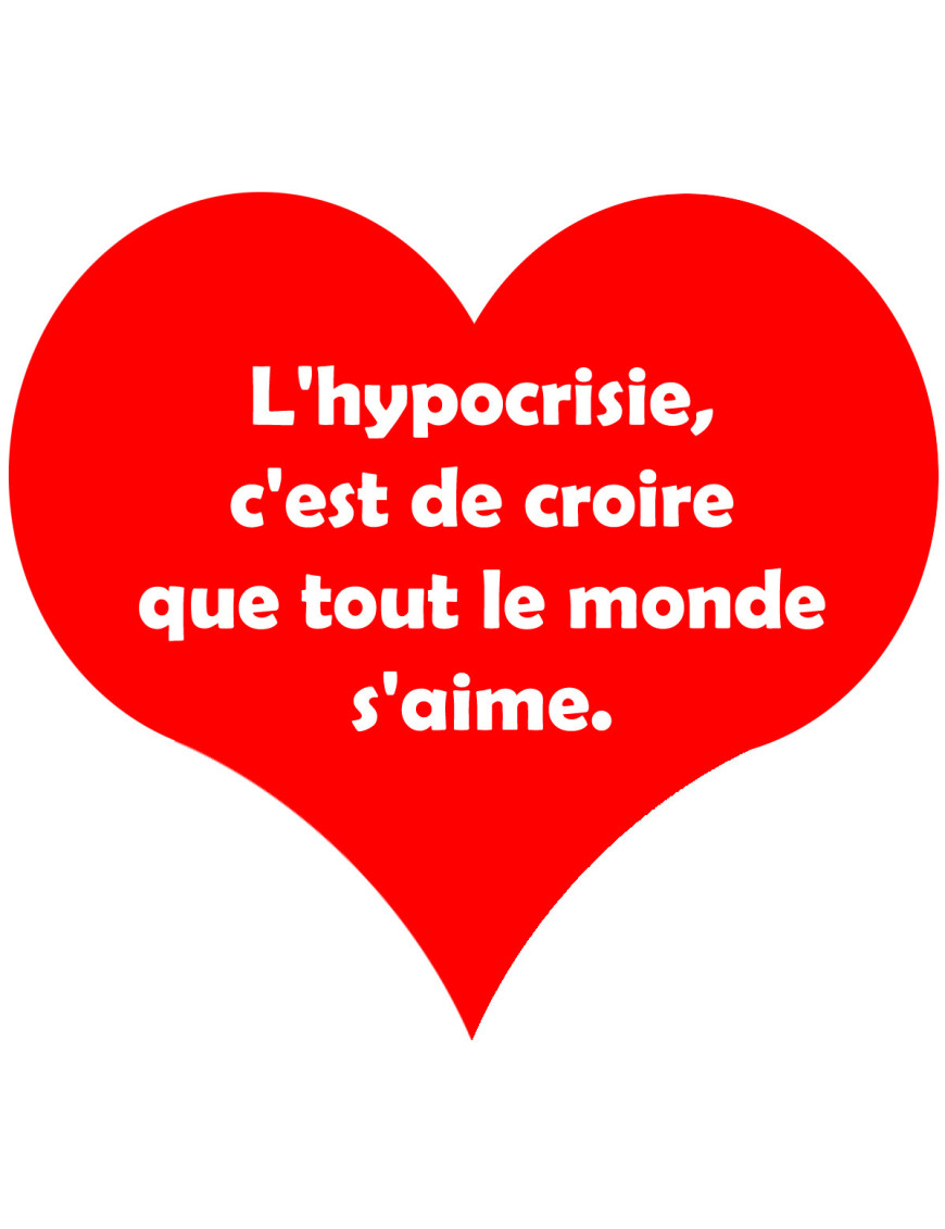 L'hypocrisie c'est de croire que tout le monde s'aime - 20x18cm - Stic
