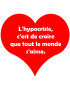 L'hypocrisie c'est de croire que tout le monde s'aime - 20x18cm - Stic