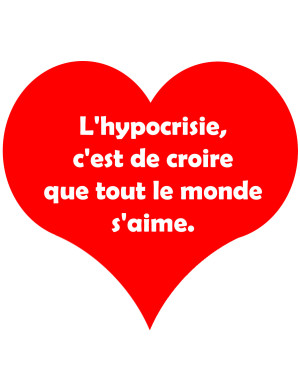 L'hypocrisie c'est de croire que tout le monde s'aime - 15x13.5cm - St