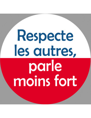 Respecte les autres parle moins fort - 10cm - Sticker/autocollant