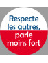 Respecte les autres parle moins fort - 10cm - Sticker/autocollant