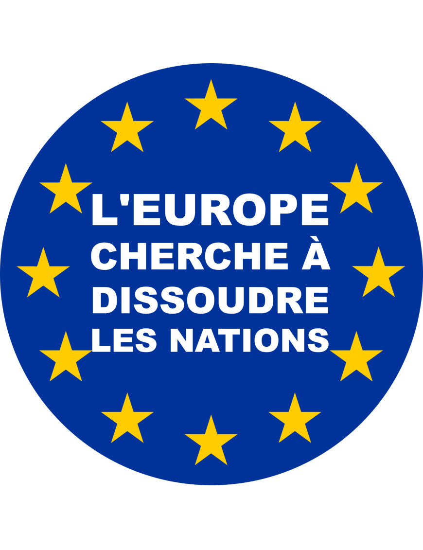 l'Europe cherche à dissoudre les nations - 15x15cm - Sticker/autocoll